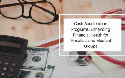 Cash Acceleration Programs: Enhancing Financial Health for Hospitals and Medical Groups