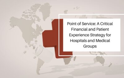 Point of Service: A Critical Financial and Patient Experience Strategy for Hospitals and Medical Groups