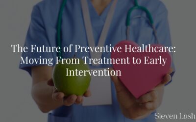 The Future of Preventive Healthcare: Moving From Treatment to Early Intervention